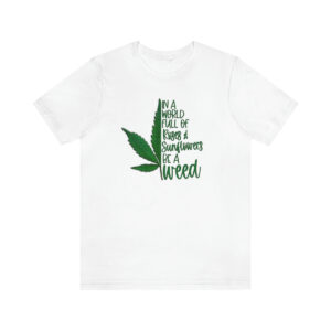 Be a Weed Shirt