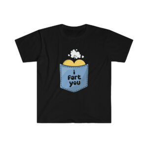 I Fart You TShirt