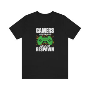 Gamers Never Die TShirt