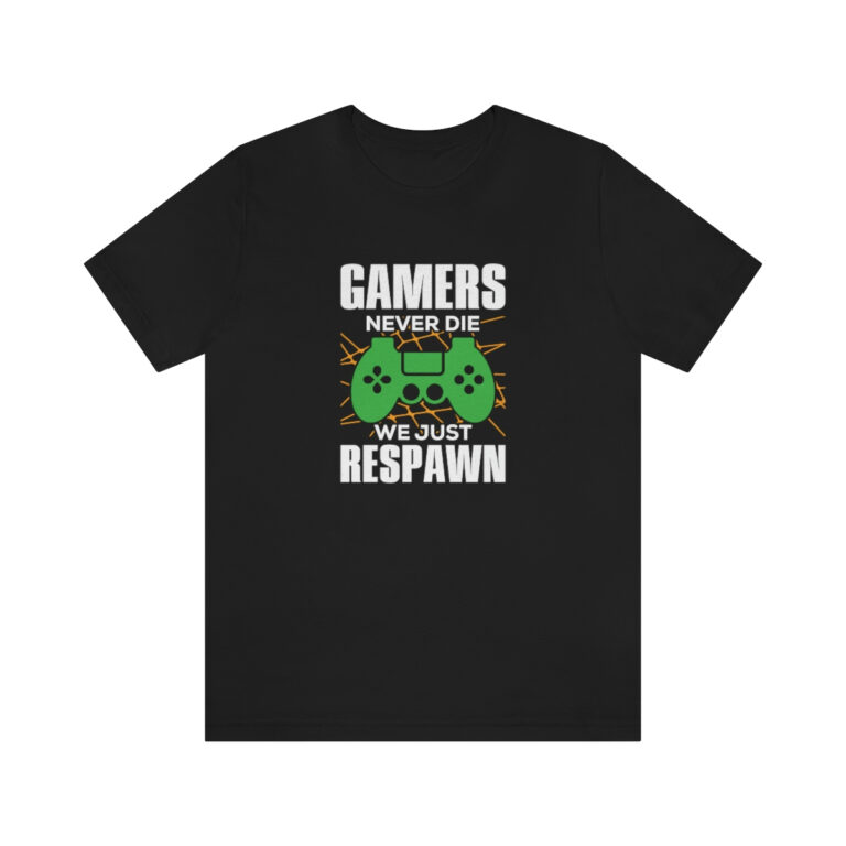 Gamers Never Die TShirt